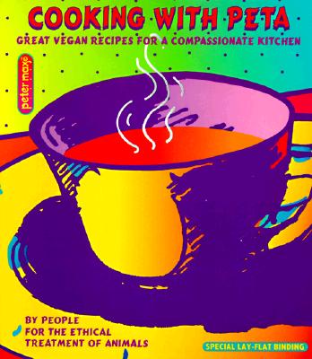 Cooking with Peta: Great Vegetarian Recipes for a Compassionate Kitchen