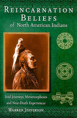 Reincarnation Beliefs of North American Indians: Soul Journey, Metamorphosis, and Near Death Experience