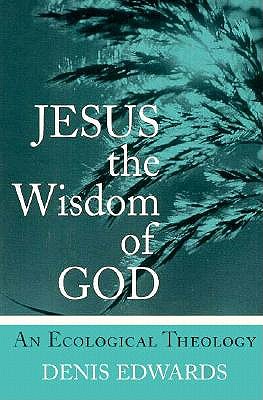 Jesus the Wisdom of God: An Ecological Theology (Ecology and Justice)