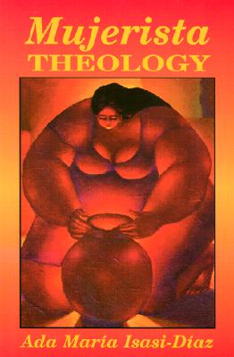 Mujerista Theology; A Theology for the Twenty-First Century