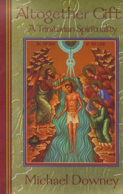 Altogether Gift: A Trinitarian Spirituality