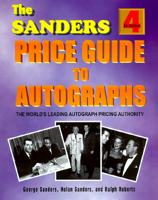 The Sanders Price Guide to Autographs the World's Leading Autograph Pricing Authority; The Sanders Price Guide to Autographs the World's Leading Autograph Pricing Authority