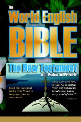 The World English Bible: The New Testament with Psalms and Proverbs
