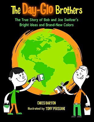 Day-Glo Brothers True Story of Bob and Joe Switzer's Bright Ideas and Brand New Colors