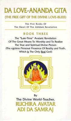 Da Love-Ananda Gita: The Free Gift of the Divine Love-Bliss (The Five Books of the Heart of the Adidam Revelation , No 3)
