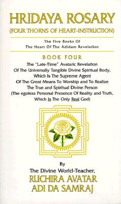 Hridaya Rosary: Four Thorns of Heart-Instruction (The Five Books of the Heart of the Adidam Revelation , No 4)