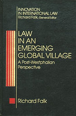 Law in an Emerging Global Village: A Post-Westphalian Perspective (Innovation in International Law Series)