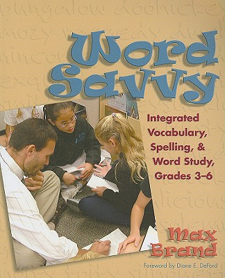 Word Savvy: Integrating Vocabulary, Spelling, and Wordy Study, Grades 3-6