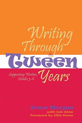 Writing Through the Tween Years: Supporting Writers, Grades 3-6