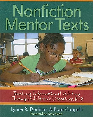 Nonfiction Mentor Texts: Teaching Informational Writing Through Children's Literature, K-8