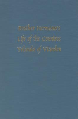 Brother Hermann's 'Life of the Countess Yolanda of Vianden' [Leben der Graefen Iolande von Vianden] (Medieval Texts & Translations)