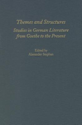 Themes and Structures: Studies in German Literature from Goethe to the Present: A Festschrift for Theodore Ziolkowski (Studies in German Literature Linguistics and Culture)