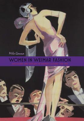 Women in Weimar Fashion: Discourses and Displays in German Culture, 1918-1933 (Screen Cultures: German Film and the Visual) [Hardcover] Ganeva, Mila