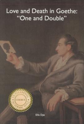 Love and Death in Goethe: One and Double' (Studies in German Literature Linguistics and Culture, 1)