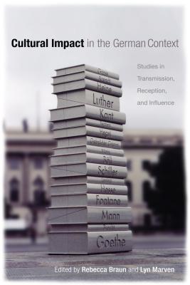 Image for Cultural Impact in the German Context: Studies in Transmission, Reception, and Influence (Studies in German Literature Linguistics and Culture) (Volume 92) [Hardcover] Braun, Rebecca and Marven, Lyn