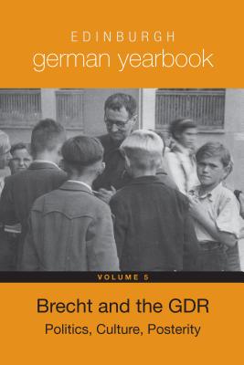 Edinburgh German Yearbook 5: Brecht and the GDR: Politics, Culture, Posterity (Volume 5) [Hardcover] Bradley, Laura and Leeder, Karen