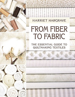 From Fiber to Fabric: The Essential Guide to Quiltmaking Textiles
