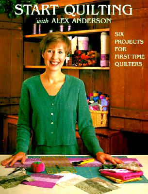 START QUILTING WITH ALEX ANDERSON 1 (Quilting Basics)