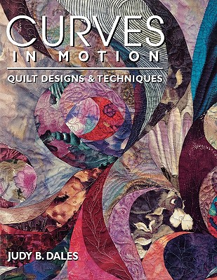 Curves in Motion. Quilt Designs & Techniques