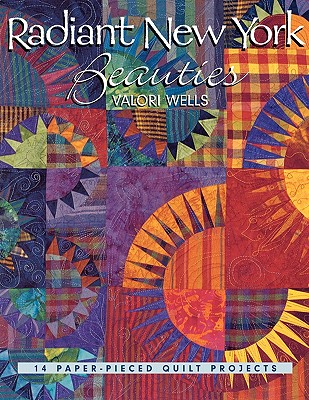 Radiant New York Beauties: 14 Paper-Pieced Quilt Projects