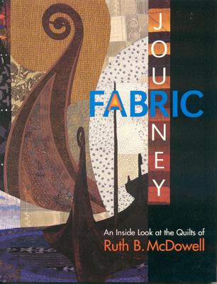 Fabric Journey: An Inside Look at the Quilts of Ruth B. McDowell