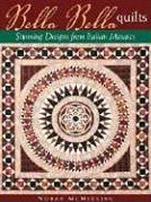 Bella Bella Quilts: Stunning Designs From Italian Mosaics