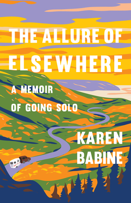 The Allure Of Elsewhere: A Memoir Of Going Solo