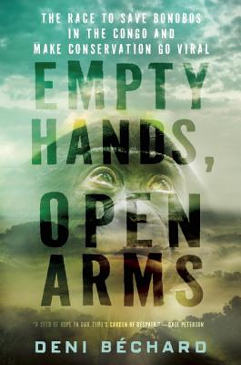 Image for Empty Hands, Open Arms: The Race to Save Bonobos in the Congo and Make Conservation Go Viral