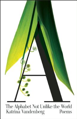 Image for The Alphabet Not Unlike the World: Poems The Alphabet Not Unlike the World: Poems