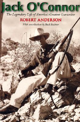 Image for Jack O'Connor: The Legendary Life of America's Greatest Gunwriter Jack O'Connor: The Legendary Life of America's Greatest Gunwriter