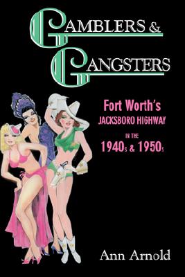Gamblers & Gangsters Fort Worth's Jacksboro Highway In The 1940s & 1950s