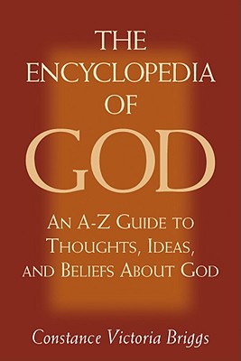 The Encyclopedia of God, An A-Z Guide to Thoughts, Ideas, and Beliefs About God