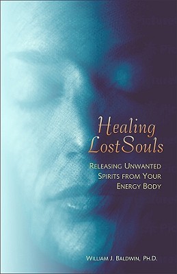 Image for Healing Lost Souls: Releasing Unwanted Spirits from Your Energy Body
