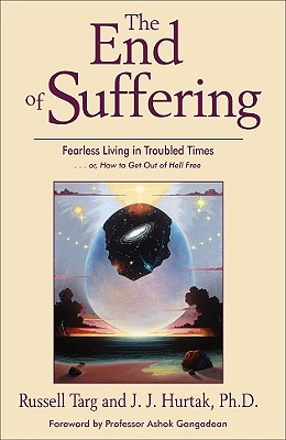 End of Suffering: Fearless Living in Troubled Times . . Or, How to Get Out of Hell Free