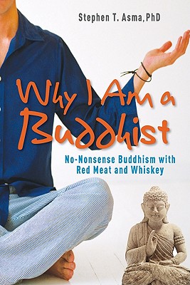 Why I Am a Buddhist: No-Nonsense Buddhism with Red Meat and Whiskey