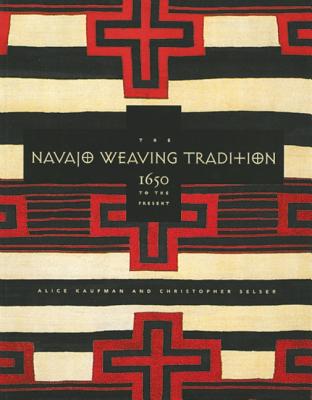 NAVAJO WEAVING TRADITION: 1650 TO THE PRESENT