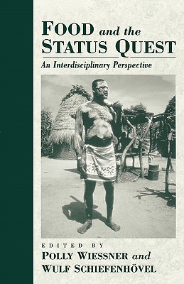 Food and the Status Quest: An Interdisciplinary Perspective (Anthropology of Food & Nutrition, 1)