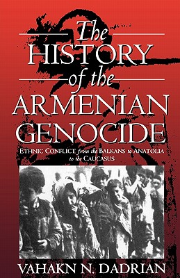 Image for The History of the Armenian Genocide: Ethnic Conflict from the Balkans to Anatolia to the Caucasus