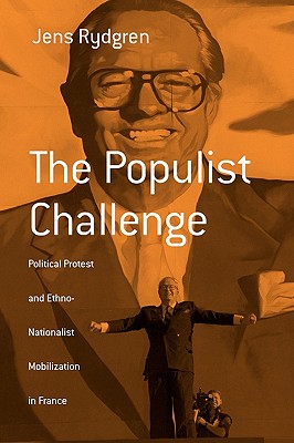 The Populist Challenge: Political Protest and Ethno-Nationalist Mobilization in France (Berghahn Monographs in French Studies, 1)