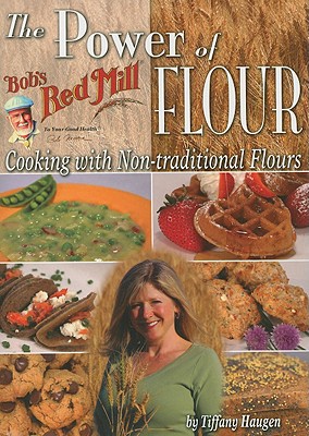 POWER OF BOB'S RED MILL FLOUR: COOKING WITH NON-TRADITIONAL FLOURS