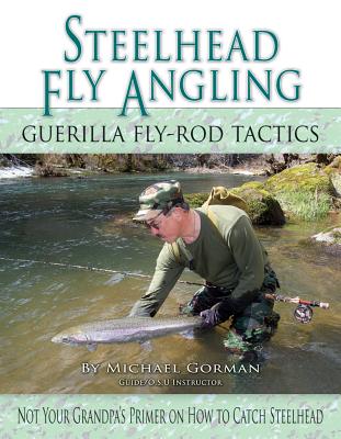 Steelhead Fly Angling: Guerilla Fly-Rod Tactics