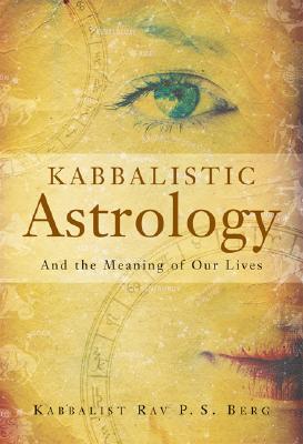 Kabbalistic Astrology: And the Meaning of Our Lives