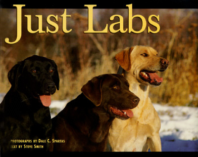 Just labs / photographs by Dale C. Spartas ; text by Steve Smith.