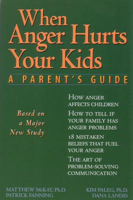 Image for When Anger Hurts Your Kids: A Parent's Guide When Anger Hurts Your Kids: A Parent's Guide