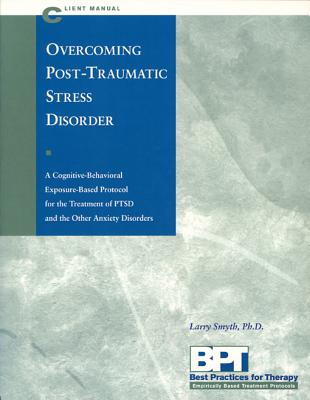OVERCOMING POST-TRAUMATIC STRESS DISORDER: CLIENT MANUAL A COGNITIVE-BEHAVIORAL EXPOSURE-BASED PROTOCOL.