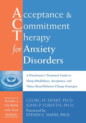 Image for Acceptance and Commitment Therapy for Anxiety Disorders: A Practitioner's Treatment Guide to Using Mindfulness, Acceptance, and Values-Based Behavior Change Strategies