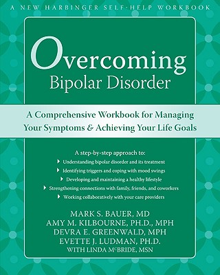 OVERCOMING BIPOLAR DISORDER: A COMPREHENSIVE WORKBOOK FOR MANAGING YOUR SYMPTOMS & ACHIEVING YOUR LIFE GOALS