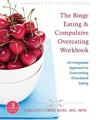 The Binge Eating and Compulsive Overeating Workbook An Integrated Approach to Overcoming Disordered Eating
