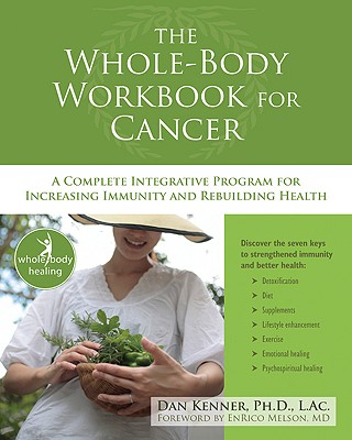 The Whole-Body Workbook for Cancer: A Complete Integrative Program for Increasing Immunity and Rebuilding Health (The New Harbinger Whole-Body Healing Series)