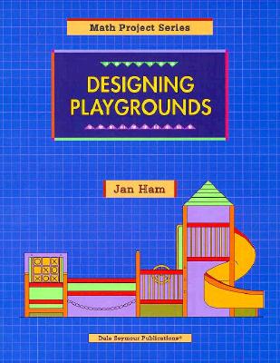 DESIGNING PLAYGROUNDS COPYRIGHT 1997 (Math Projects Series)
